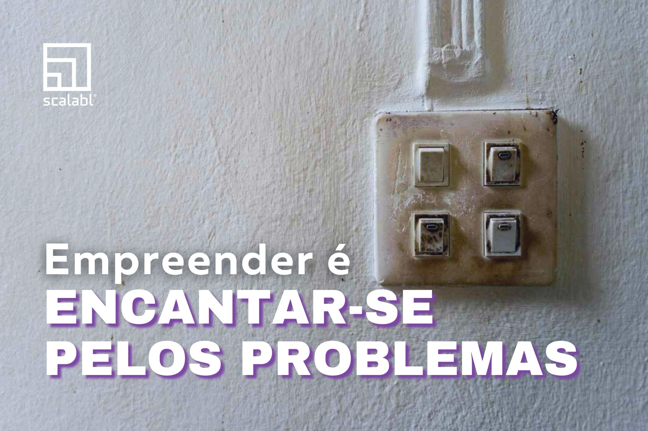 Empreender é encantar-se pelos problemas 