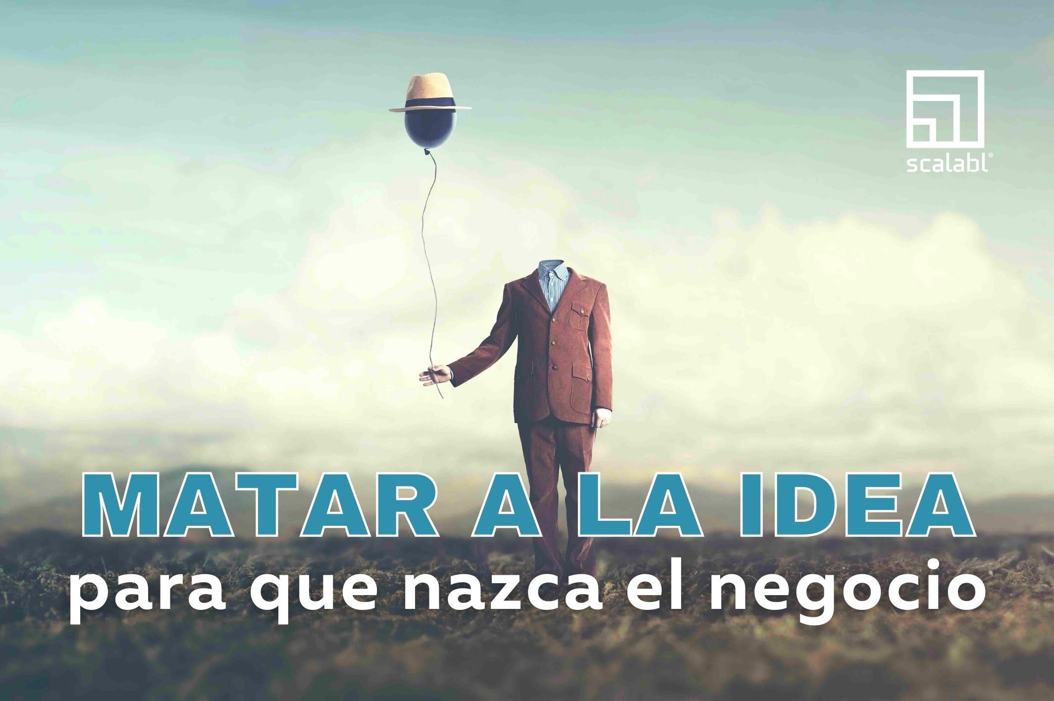 Matar la idea para que nazca el negocio