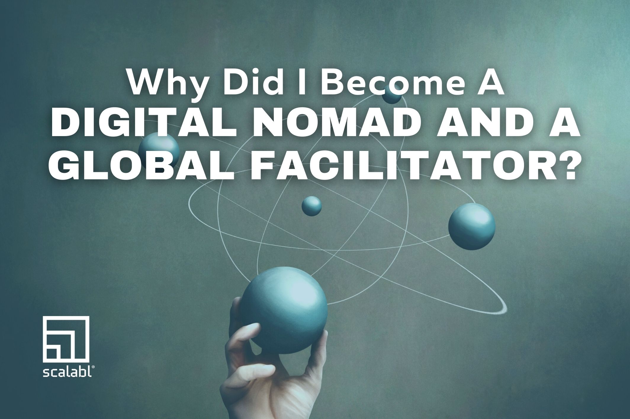 Why did I Become a Digital Nomad and a Global Facilitator?