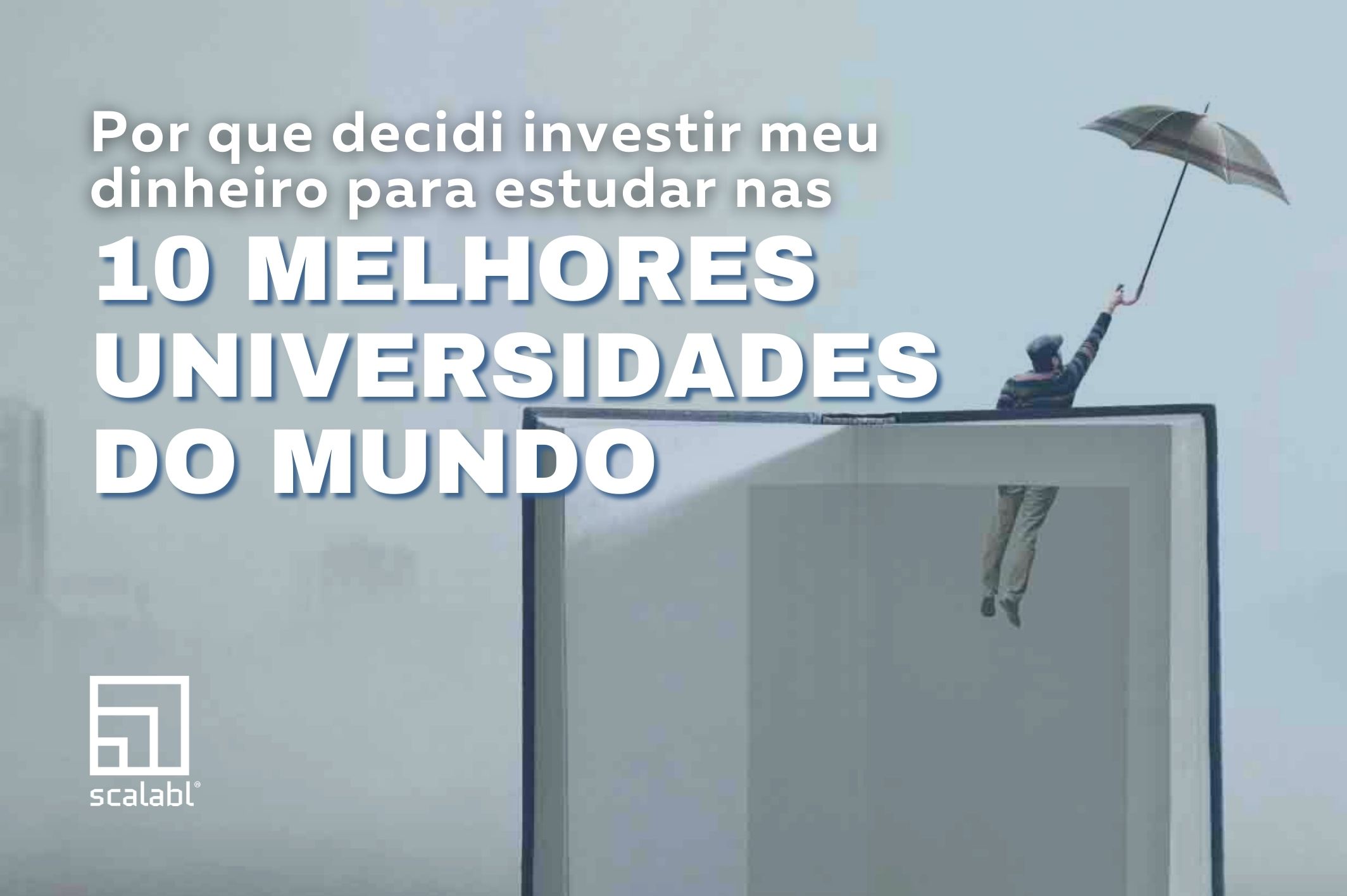 Por que decidi investir meu dinheiro para estudar nas 10 melhores Universidades do mundo